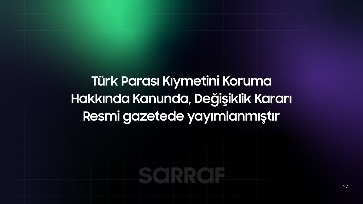Türk Parası Kıymetini Koruma Hakkında Kanunda, Değişiklik Kararı Resmi gazetede yayımlanmıştır