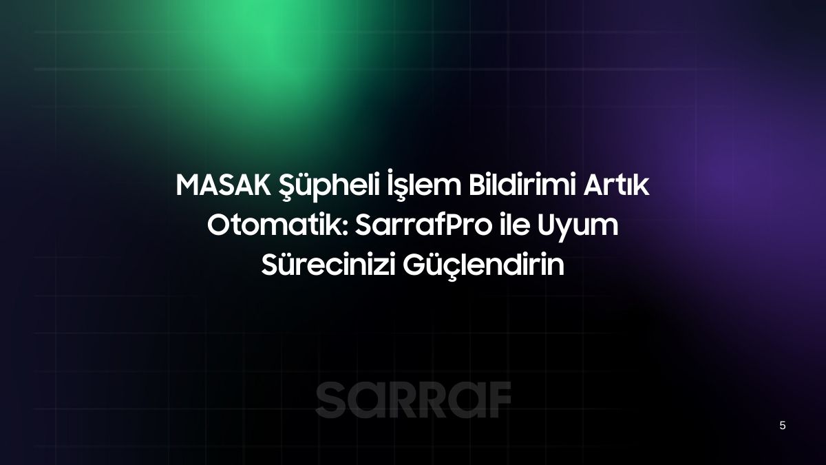 MASAK Şüpheli İşlem Bildirimi Artık Otomatik: SarrafPro ile Uyum Sürecinizi Güçlendirin