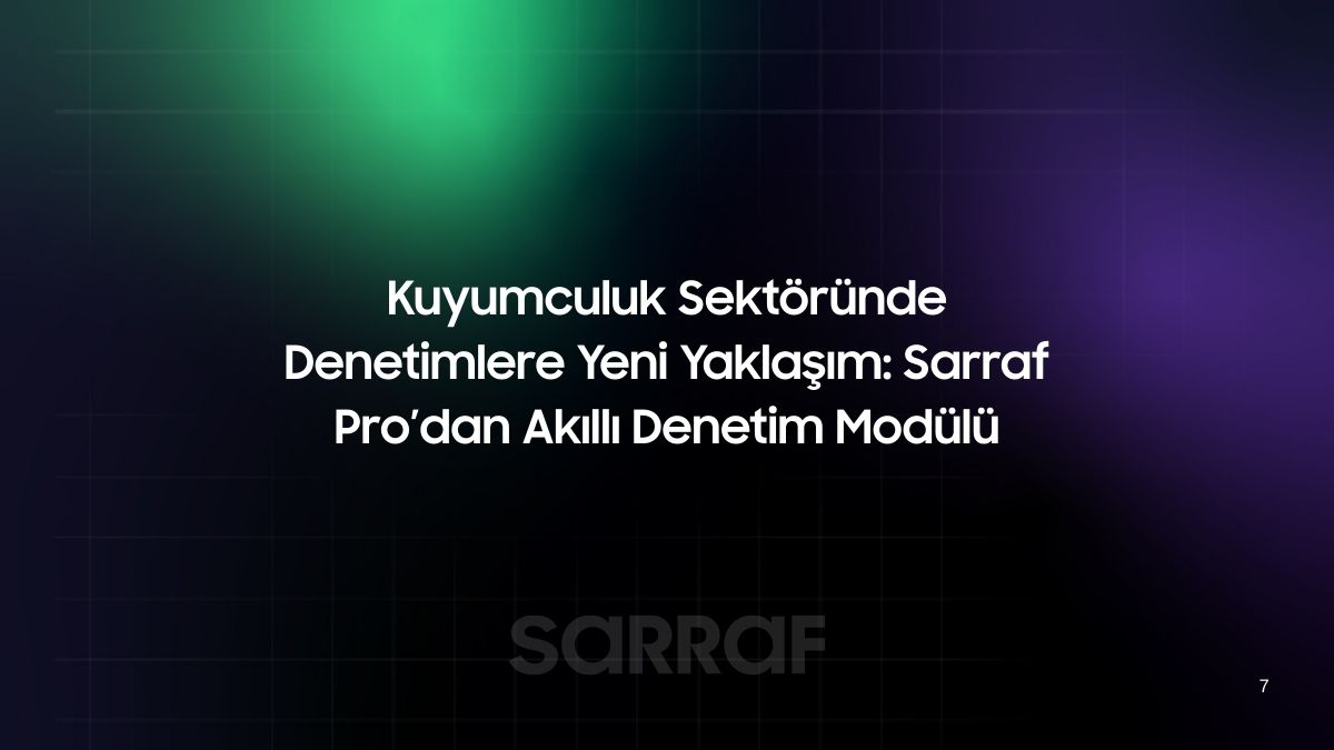 Kuyumculuk Sektöründe Denetimlere Yeni Yaklaşım: Sarraf Pro’dan Akıllı Denetim Modülü