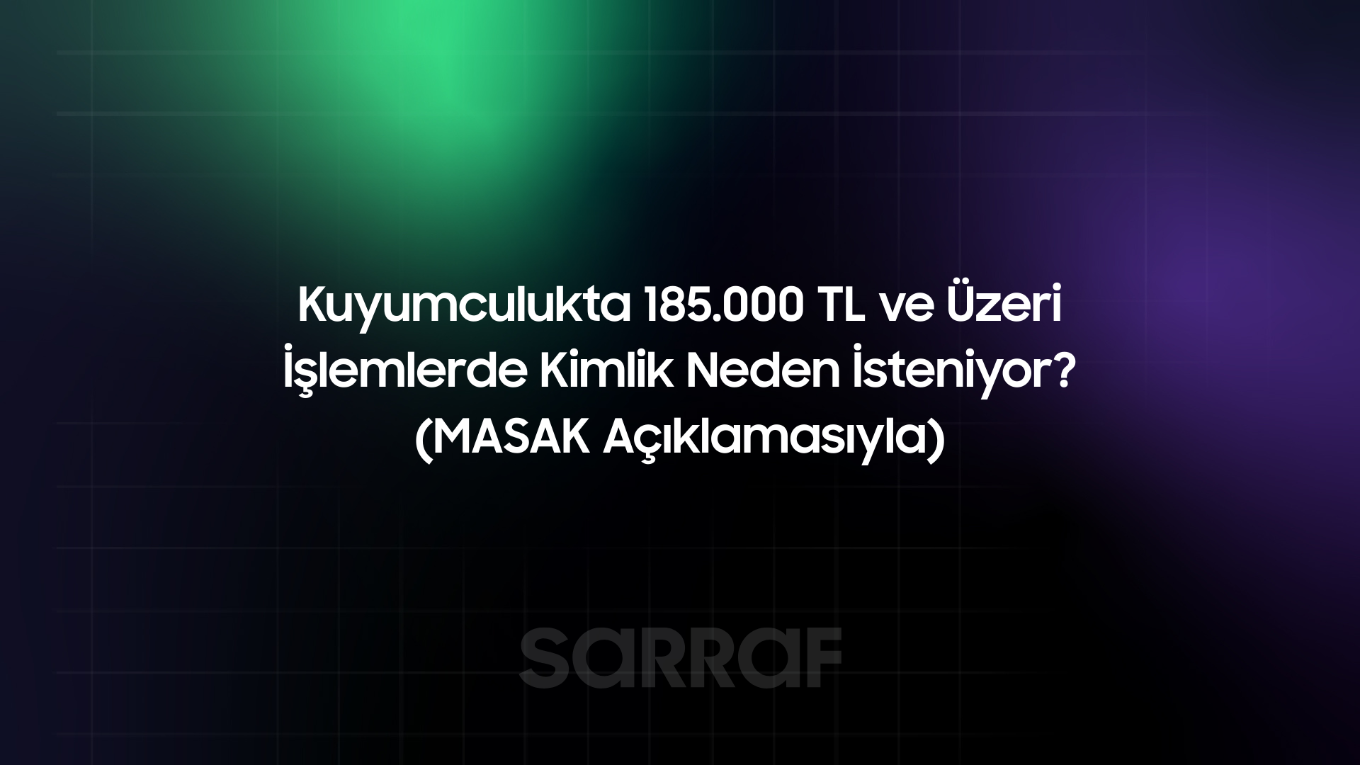 Kuyumculukta 185.000 TL ve Üzeri İşlemlerde Kimlik Neden İsteniyor? (MASAK Açıklamasıyla)