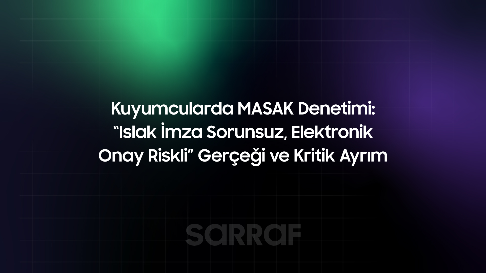 Kuyumcularda MASAK Denetimi: “Islak İmza Sorunsuz, Elektronik Onay Riskli” Gerçeği ve Kritik Ayrım