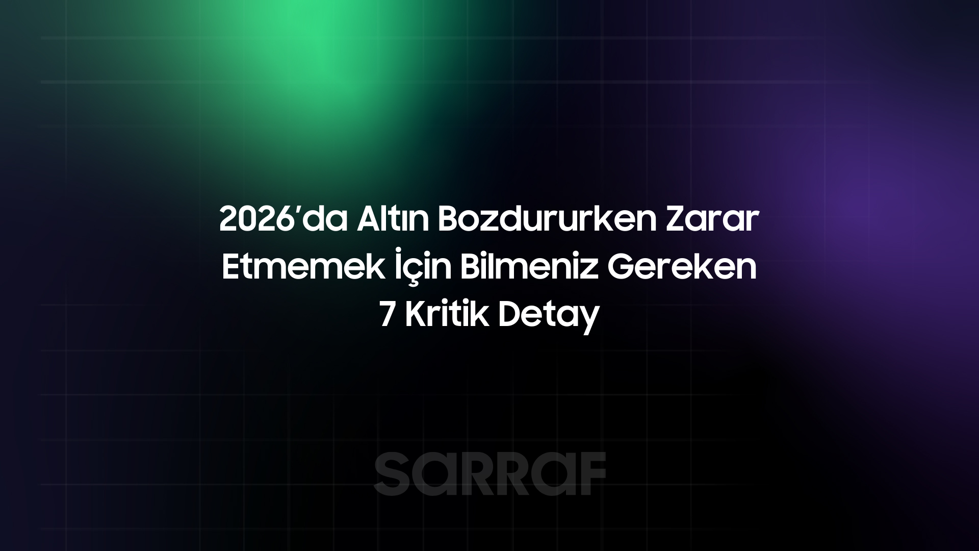 2026’da Altın Bozdururken Zarar Etmemek İçin Bilmeniz Gereken 7 Kritik Detay