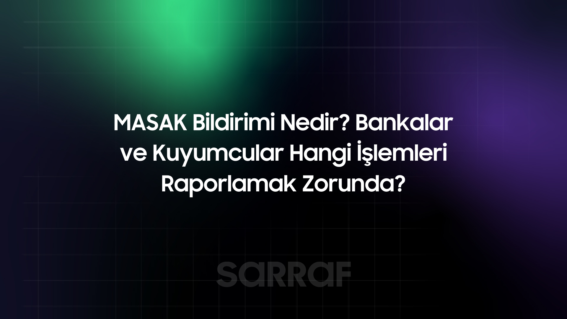 MASAK Bildirimi Nedir? Bankalar ve Kuyumcular Hangi İşlemleri Raporlamak Zorunda?