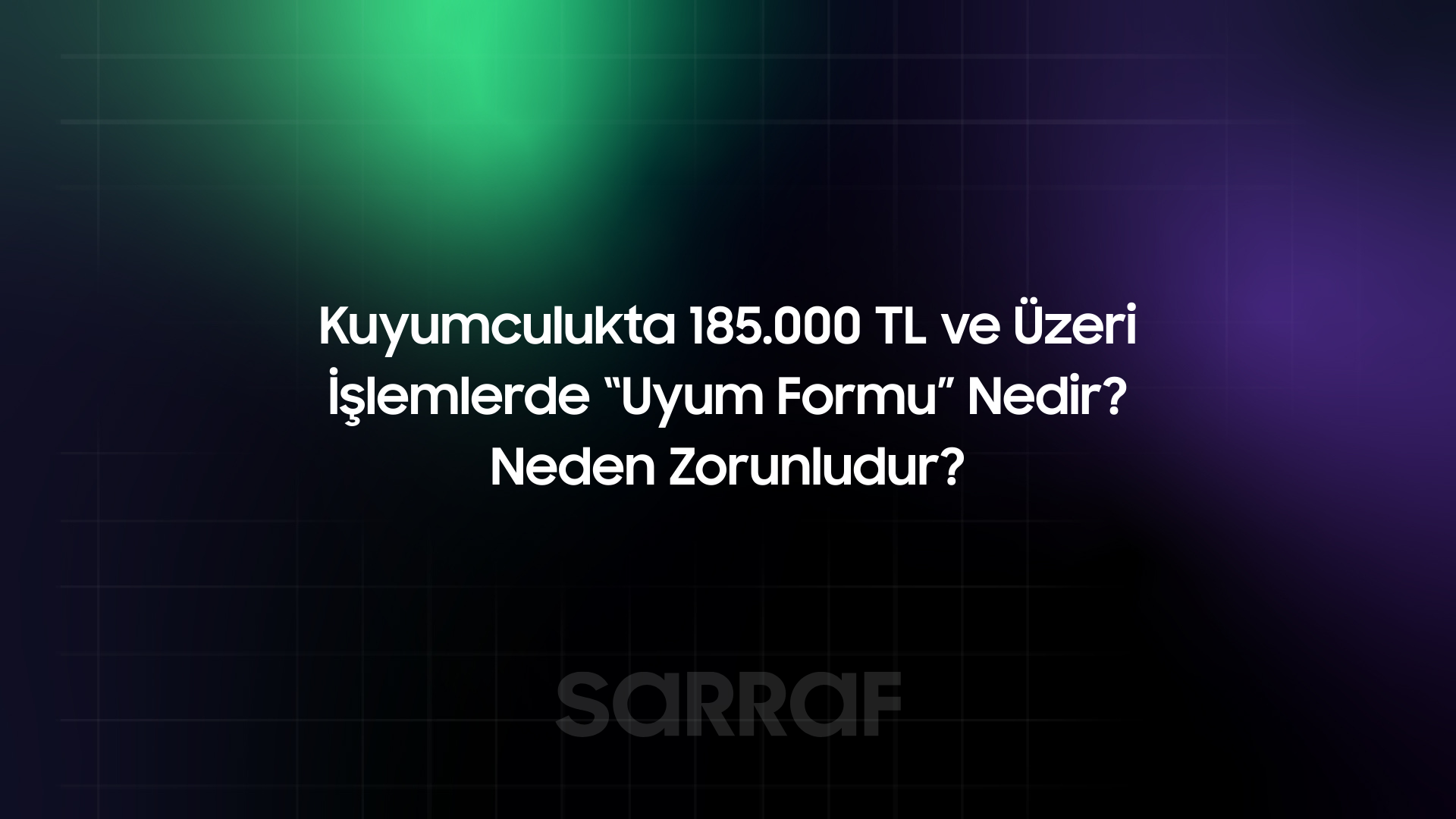 Kuyumculukta 185.000 TL ve Üzeri İşlemlerde “Uyum Formu” Nedir? Neden Zorunludur? (KYC / Kimlik Tespiti Rehberi)