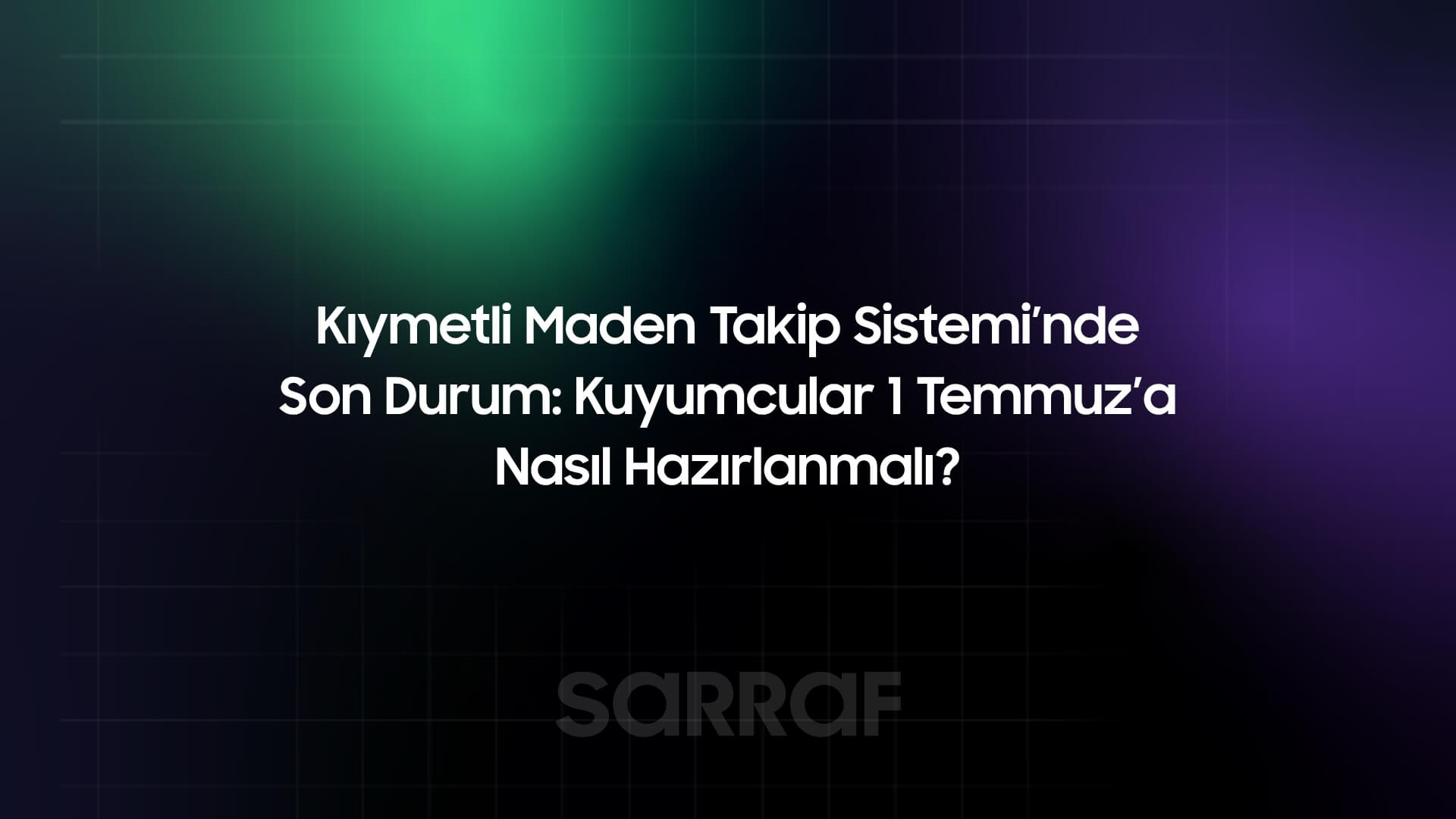 Kıymetli Maden Takip Sistemi’nde Son Durum: Kuyumcular 1 Temmuz’a Nasıl Hazırlanmalı?