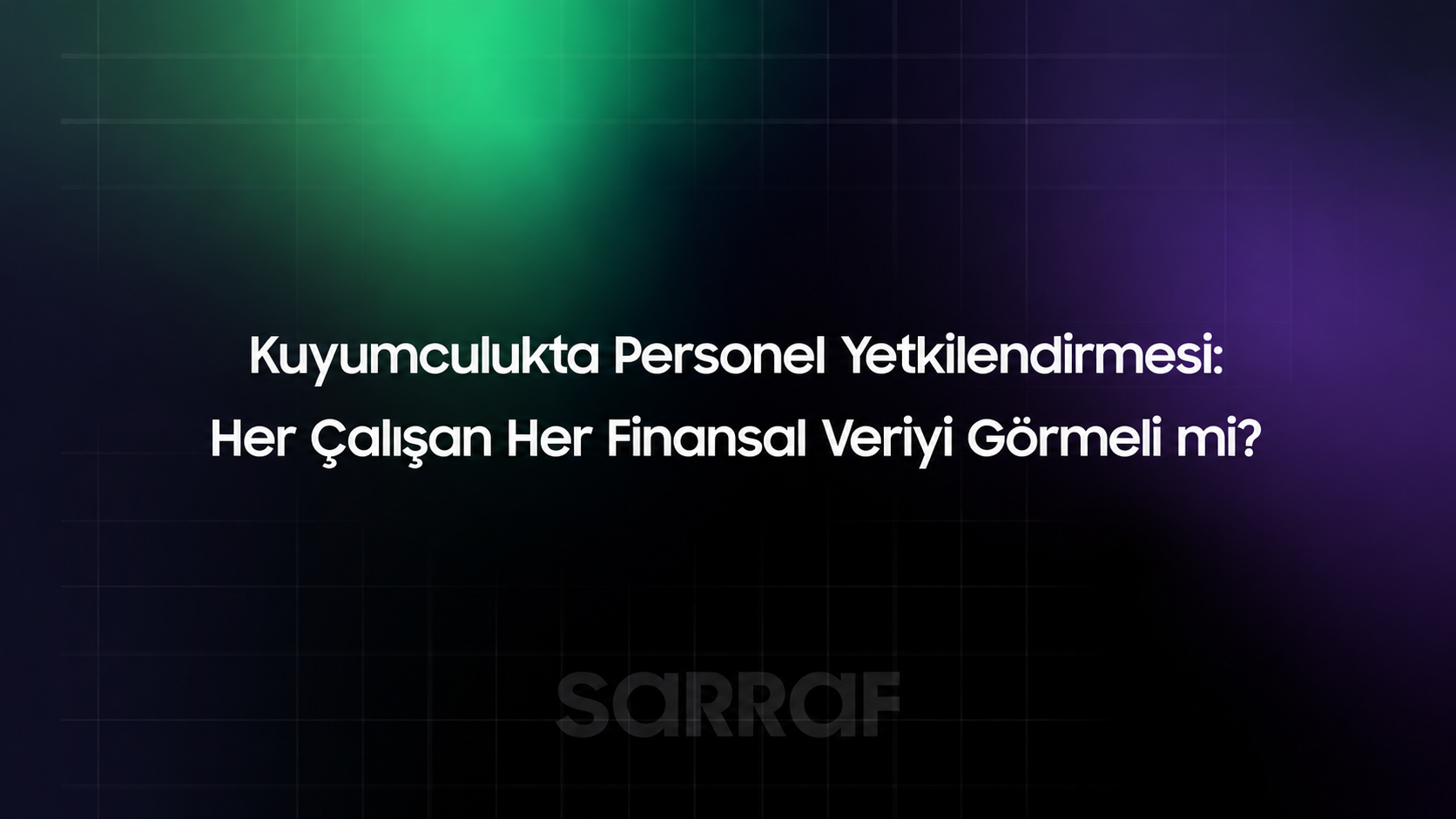 Kuyumculukta Personel Yetkilendirmesi: Her Çalışan Her Finansal Veriyi Görmeli mi?