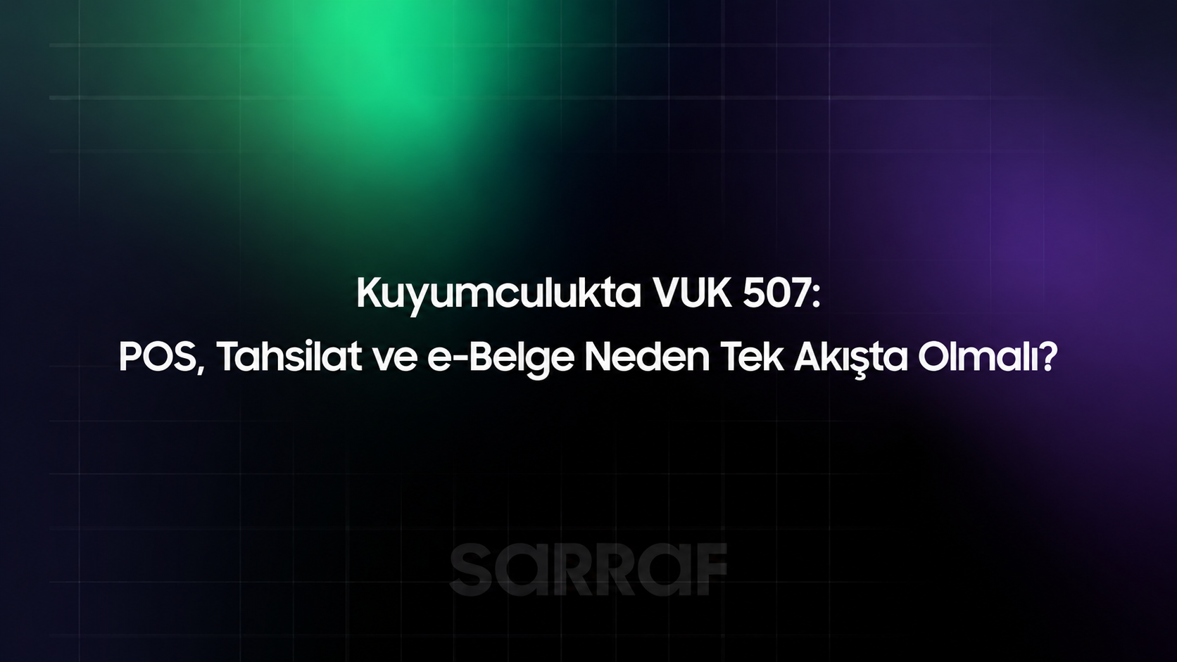 Kuyumculukta VUK 507: POS, Tahsilat ve e-Belge Neden Tek Akışta Olmalı?