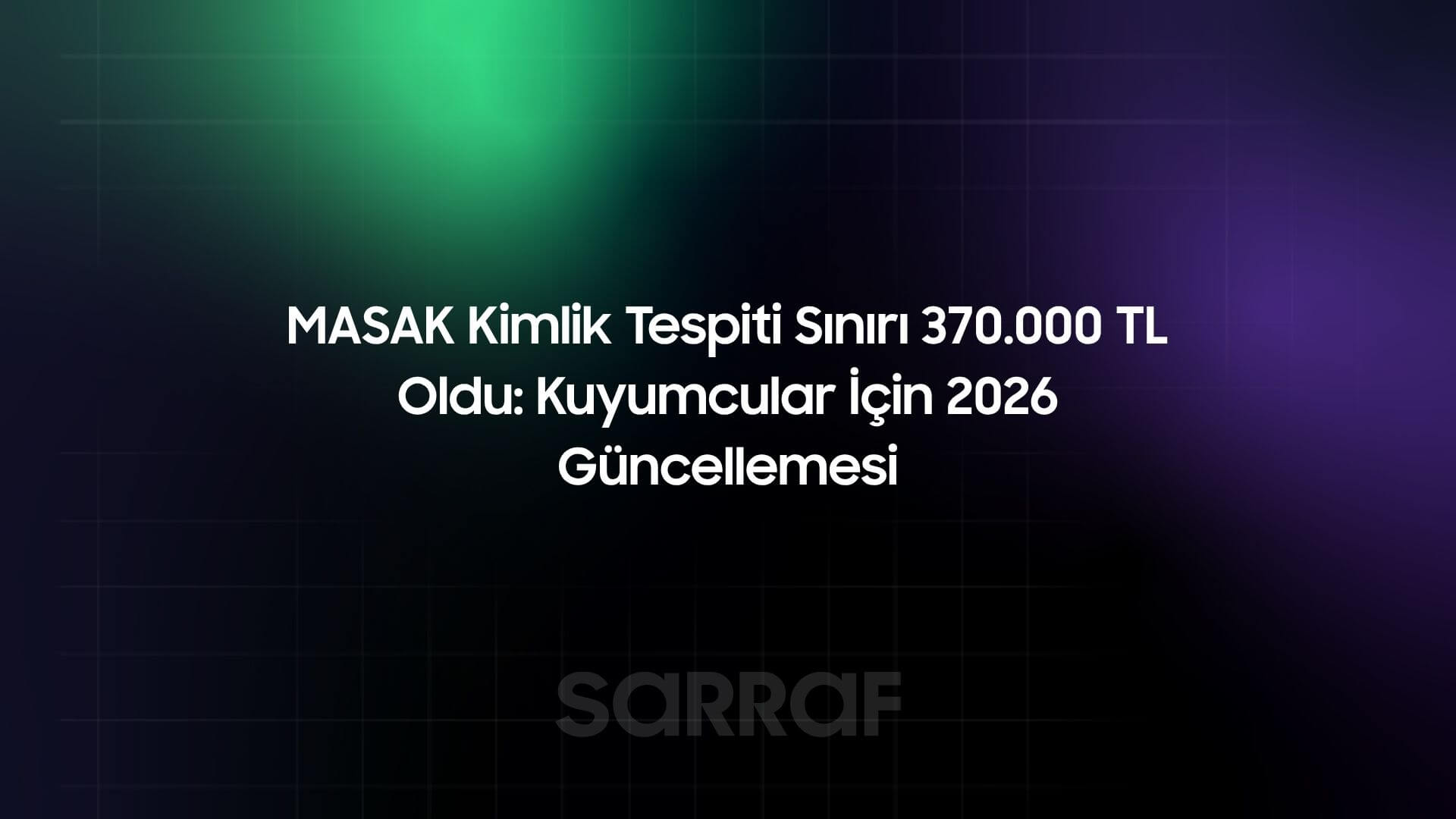 MASAK Kimlik Tespiti Sınırı 370.000 TL Oldu: Kuyumcular İçin 2026 Güncellemesi